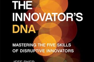 The Innovator’s DNA · Mastering the Five Skills of Disruptive Innovators · Book Review