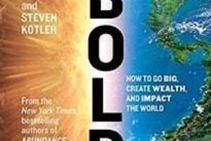 Bold · How to Go Big, Create Wealth and Impact the World