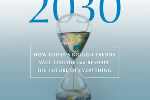 2030 · How Today’s Biggest Trends Will Collide and Reshape the Future of Everything · Book Review