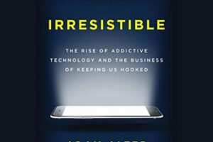 Irresistible · The Rise of Addictive Technology and the Business of Keeping Us Hooked · Book Review