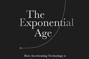 The Exponential Age · How Accelerating Technology is Leaving Us Behind and What to Do About It · Book Review