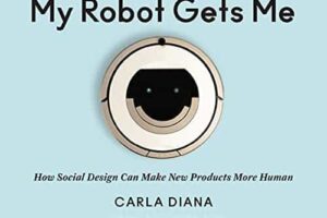 My Robot Gets Me · How Social Design Can Make New Products More Human · Book Review