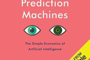 Prediction Machines · The Simple Economics of Artificial Intelligence · Book Review