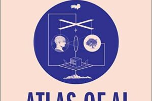 Atlas of AI · Power, Politics, and the Planetary Costs of Artificial Intelligence · Book Review