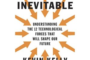 The Inevitable · Understanding the 12 Technological Forces That Will Shape Our Future · Book Review