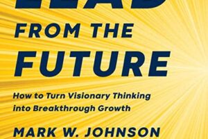 Lead From The Future · How to Turn Visionary Thinking into Breakthrough Growth · Book Review