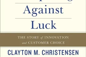 Competing Against Luck · The Story of Innovation and Customer Choice · Book Review