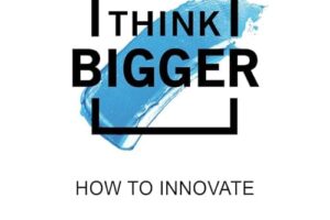Think Bigger · How to Innovate · Book Review