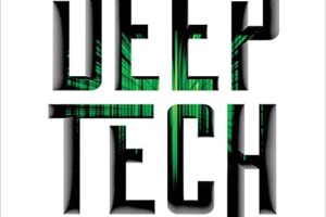 Deep Tech · Demystifying the Breakthrough Technologies That Will Revolutionize Everything · Book Review