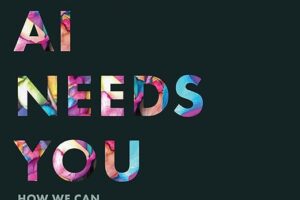 AI Needs You · How We Can Change AI’s Future and Save Our Own · Book Review